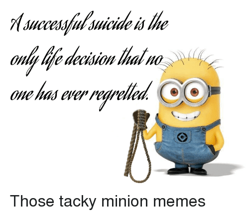 A successful suicide is the onlylife decisionthatw0ow onlit life decisiow 2770244