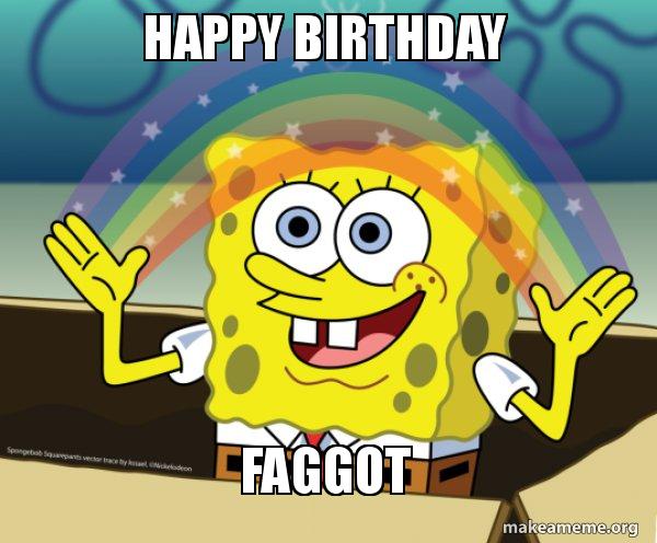 Happy birthday faggot 5bf7ea
