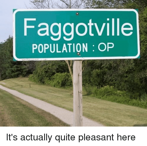 Faggot ville population op its actually quite pleasant here 5876446 Faggot ville population op its actually quite pleasant here 5876446