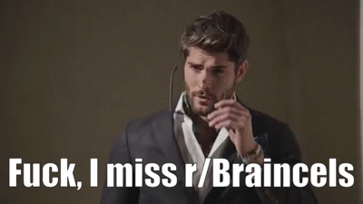 FuckIMissBraincels