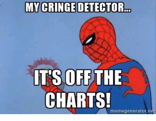 My cringe detector its off the charts memegenerator net 36025982