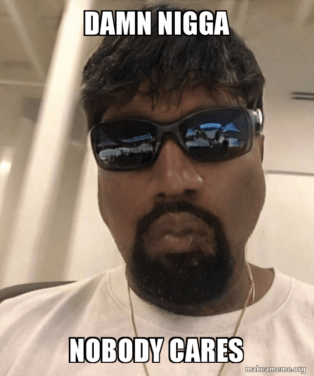 Damn nigga nobody