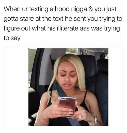 When ur texting a hood nigga you just gotta 19097468