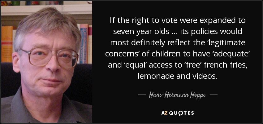 Quote if the right to vote were expanded to seven year olds its policies would most definitely