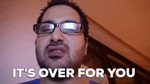 Its over for you