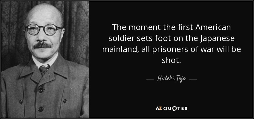 Quote the moment the first american soldier sets foot on the japanese mainland all prisoners h