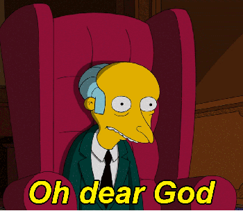 Mr Burns Oh Dear God The Simpsons