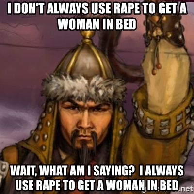 I dont always use rape to get a woman in bed wait what am i saying i always use rape to get a 