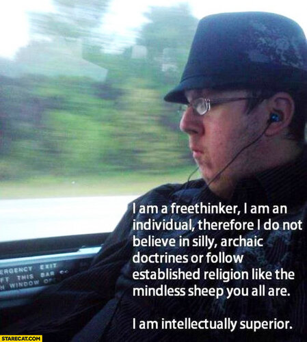 I am a freethinker i am an individual therefore i do not believe in silly archaic doctrines or