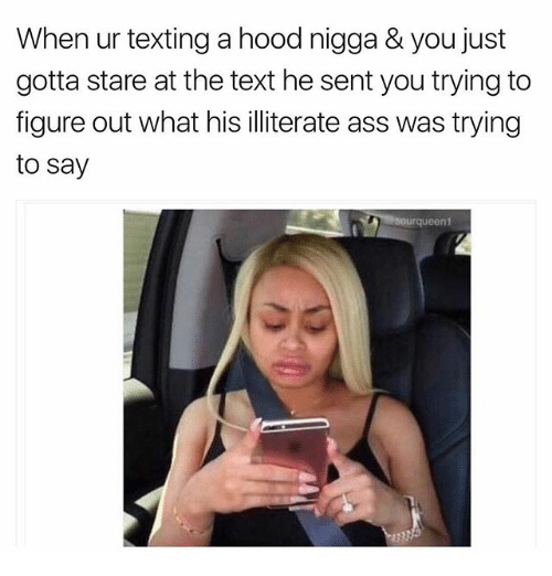 When ur texting a hood nigga you just gotta 19097468