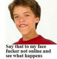 Thumb say that to my face fucker not online and see 3208645
