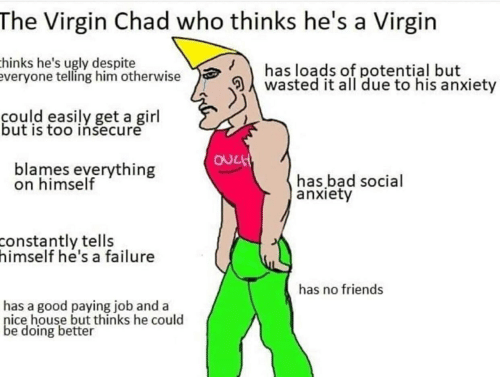 The virgin chad who thinks hes a virgin hinks hes 47258735