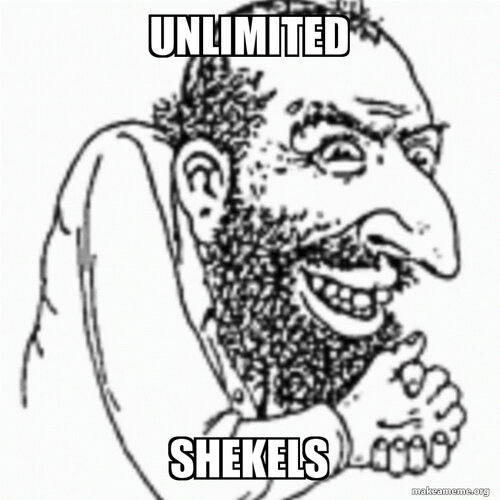 Unlimited shekels