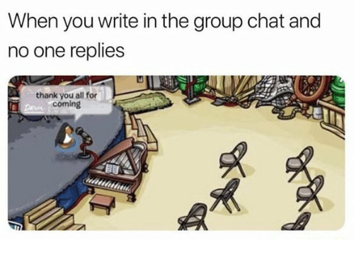 When you write in the group chat and no one 30127786