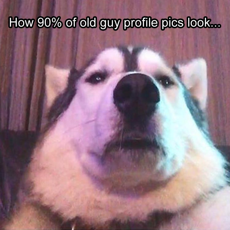 This is how every old mans facebook profile picture looks