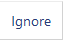 Ignore