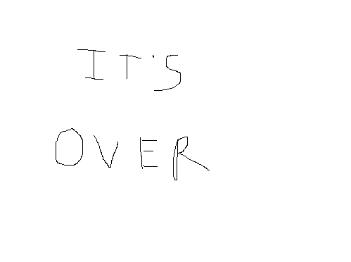 Its over