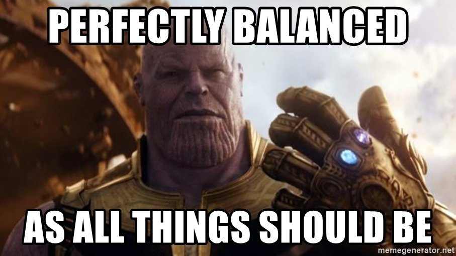 Perfectly balanced as all things should be