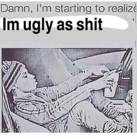 Thumb damn im starting to realizs im ugly as shit 27296334