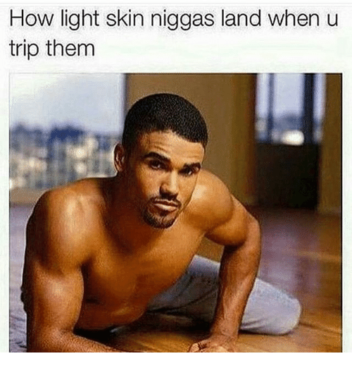 How light skin niggas land when u trip them 13528311