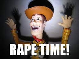 Rape Time! | Hentai Woody / 変態ウッディー | Know Your Meme