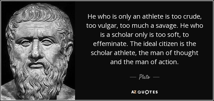 Quote he who is only an athlete is too crude too vulgar too much a savage he who is a scholar 