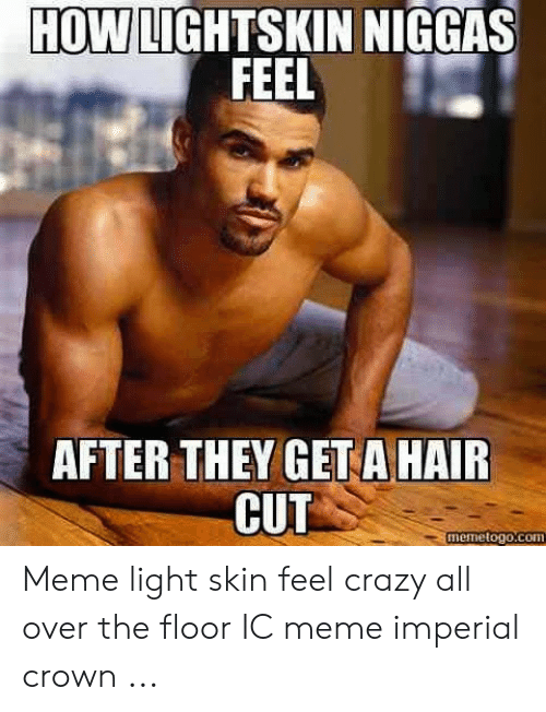 How lightskin niggas feel after they geta hair cut memetogo com 51024103