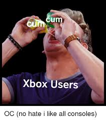 Cum CuM Xbox Users | Xbox Meme on ME.ME