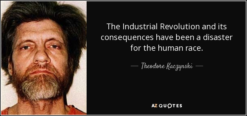 Quote the industrial revolution and its consequences have been a disaster for the human race t