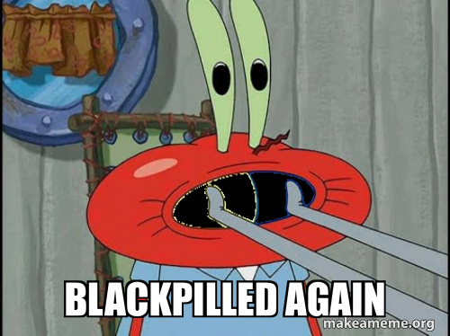 Blackpilled again 845fe365df