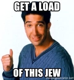 Get a load of this jew