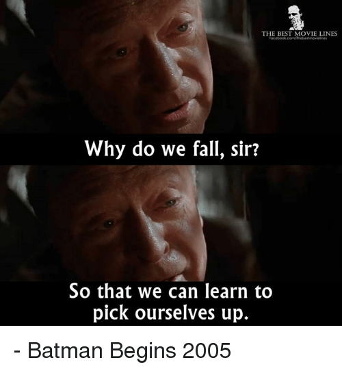 The best movie lines why do we fall sir so 15828495