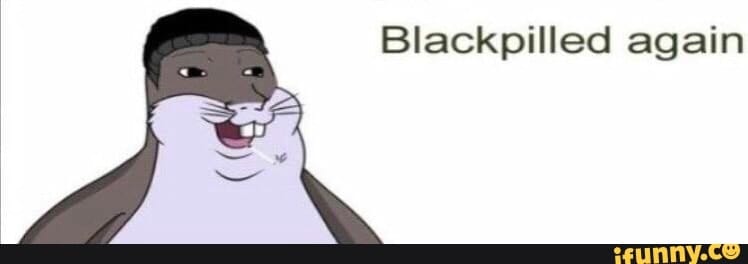 Blackpilledagainchungus