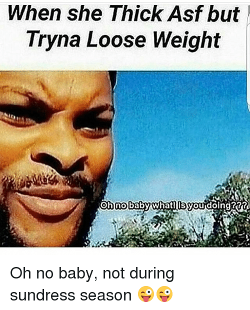 When she thick asf but tryna loose weight nobaby whatis 20596023