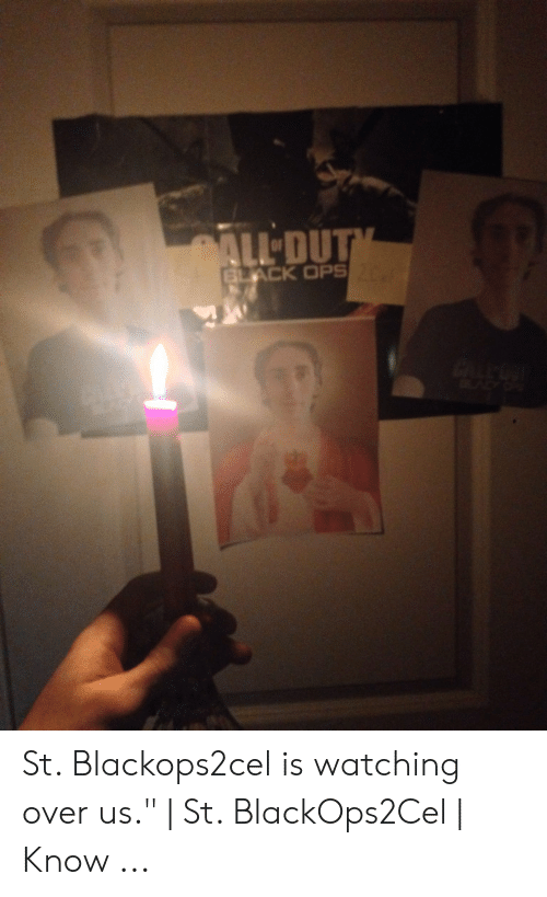 St blackops2cel is watching over us st blackops2cel 52039514