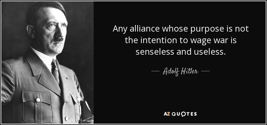 Quote any alliance whose purpose is not the intention to wage war is senseless and useless ado