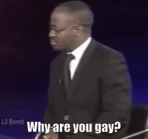 Why are you gay gay