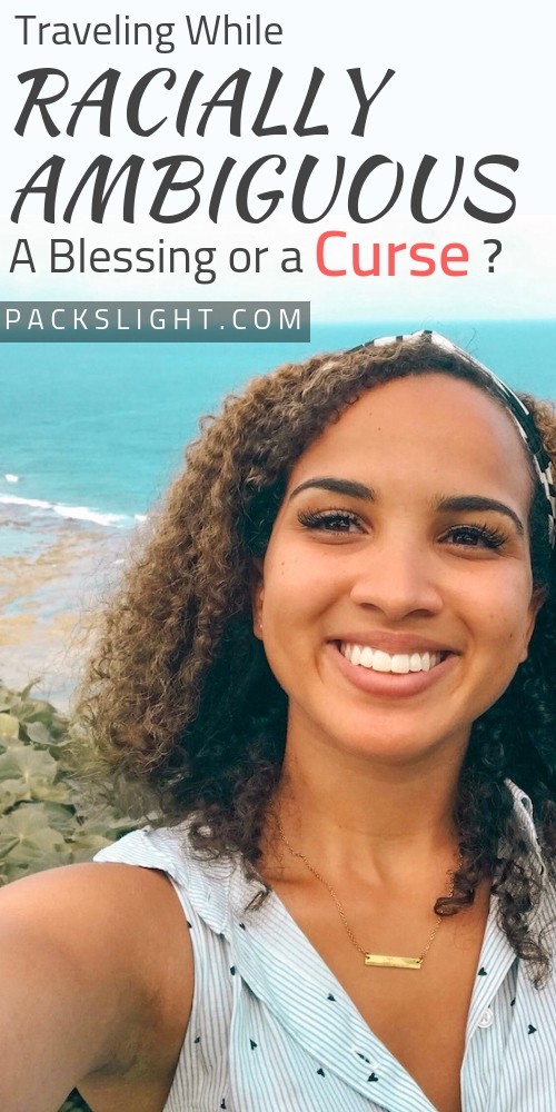 Traveling While Racially Ambiguous A blessing or a curse  1