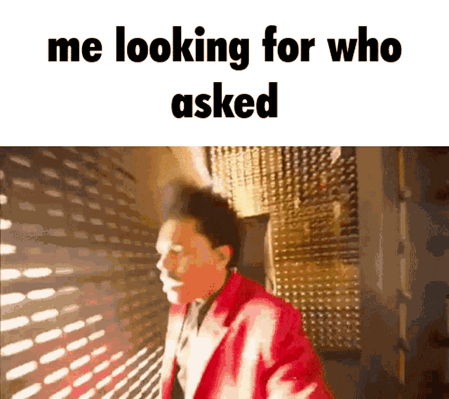 Me looking for who asked looking for who asked