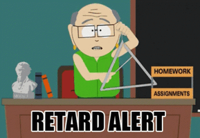 Retard alert