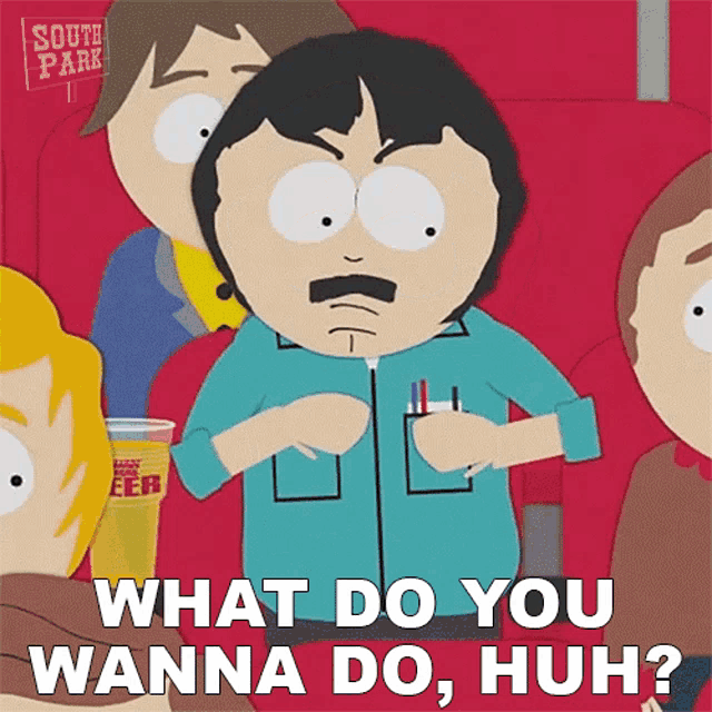 What do you wanna do huh randy marsh