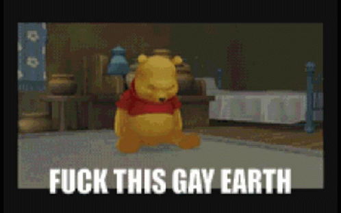 Winnie the pooh fuck this gay earth