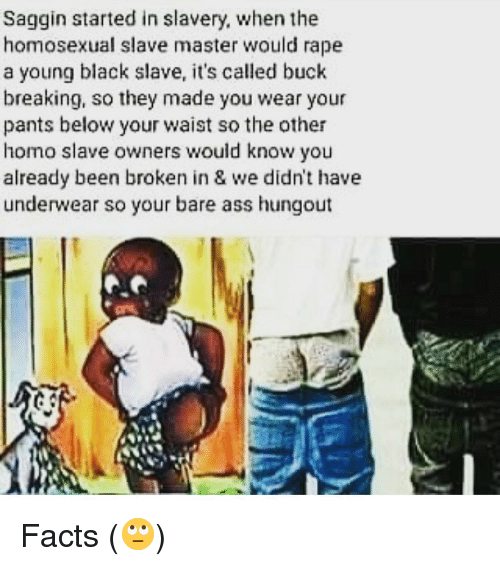 Saggin started in slavery when the homosexual slave master would 7100536