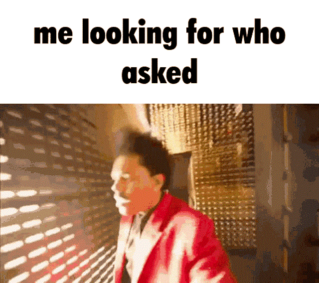 Me looking for who asked looking for who asked