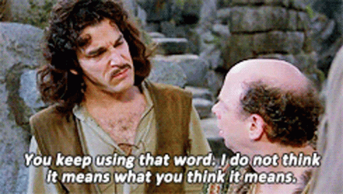 Princess bride you keep using that word