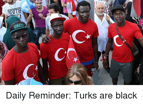 South ob daily reminder turks are black 26043230