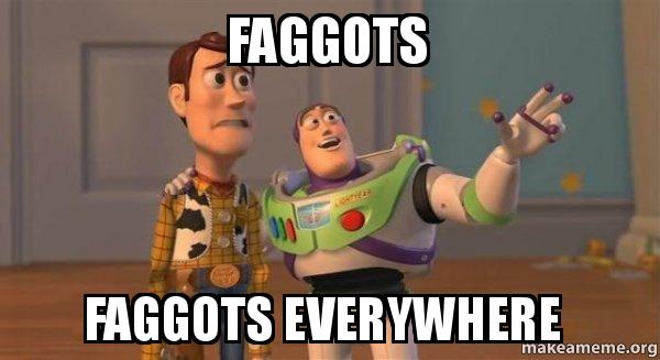 Faggots faggots everywhere 0b2rxu