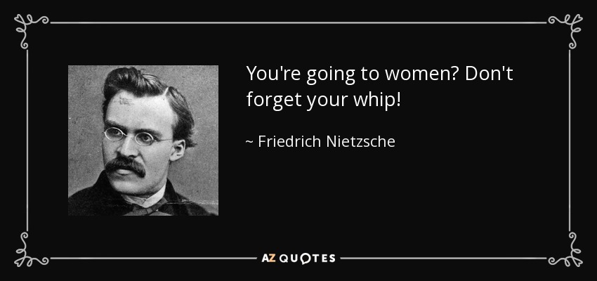 Quote you re going to women don t forget your whip friedrich nietzsche 123 10 08 1
