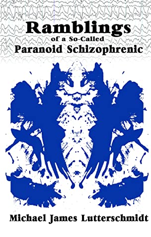 Ramblings of a so called paranoid schizophrenic