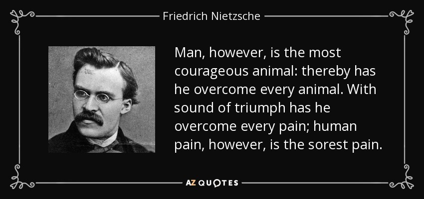 Quote man however is the most courageous animal thereby has he overcome every animal with frie